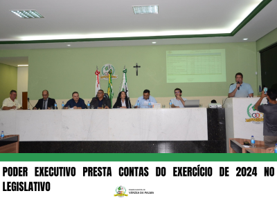 PODER EXECUTIVO PRESTA CONTAS DO EXERCÍCIO DE 2024 NO LEGISLATIVO